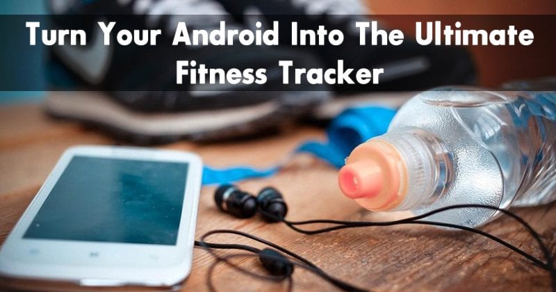 Cómo convertir tu teléfono Android en el mejor rastreador de condición física