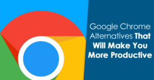 5 alternativas de Google Chrome que te harán más productivo
