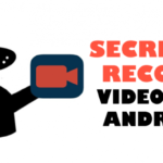 Cómo grabar vídeos en secreto en un móvil con Android