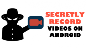 Cómo grabar vídeos en secreto en un móvil con Android