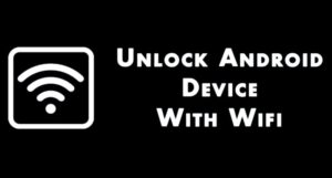 Cómo desbloquear dispositivos Android con WiFi en casa