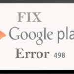 Cómo solucionar el error 498 de Google Play Store