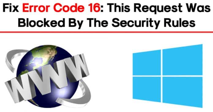 Cómo arreglar el código de error 16: Esta solicitud fue bloqueada por las reglas de seguridad