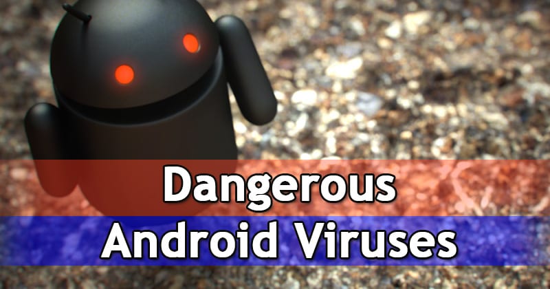 10 de los más peligrosos virus Androids y cómo deshacerse de ellos